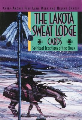 The Lakota Sweat Lodge Cards: Spiritual Teachings of the Sioux by Lame Deer, Chief Archie Fire