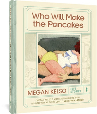 Who Will Make the Pancakes: Five Stories by Kelso, Megan