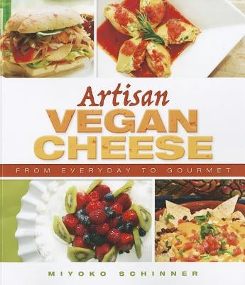 Artisan Vegan Cheese by Schinner, Miyoko Nishimoto