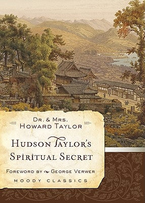 Hudson Taylor's Spiritual Secret by Taylor, Howard