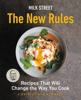 Milk Street: The New Rules: Recipes That Will Change the Way You Cook by Kimball, Christopher