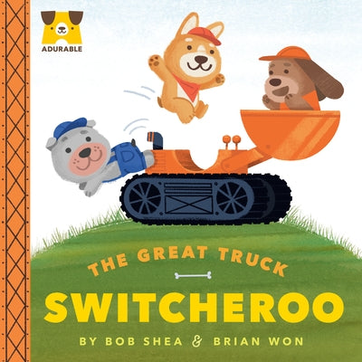 Adurable: The Great Truck Switcheroo by Shea, Bob