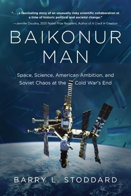 Baikonur Man: Space, Science, American Ambition, and Russian Chaos at the Cold War's End by Stoddard, Barry L.