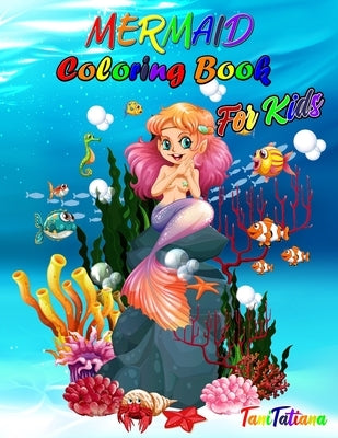 Mermaid Coloring Book for Kids: Mermaid Coloring Pages, Ages 4-8, Stress Relieving and Relaxing Coloring Book with Gorgeous Sea Creatures by Tanitatiana