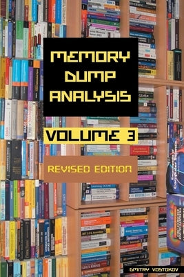 Memory Dump Analysis Anthology, Volume 3, Revised Edition by Vostokov, Dmitry