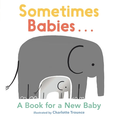 Sometimes Babies...: A Book for a New Baby by Trounce, Charlotte