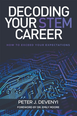 Decoding Your STEM Career: How to Exceed Your Expectations by Devenyi, Peter J.