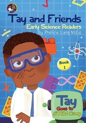 Tay Goes to STEM Camp by Lang, Phelicia E.