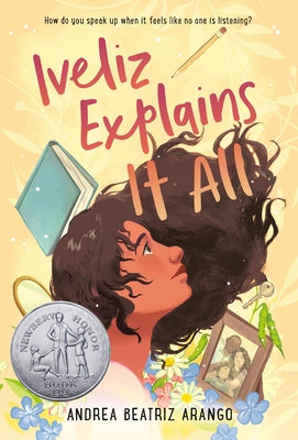 Iveliz Explains It All: (Newbery Honor Award Winner) by Arango, Andrea Beatriz