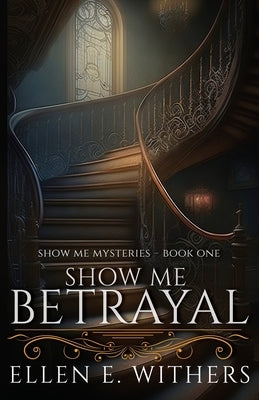 Show Me Betrayal by Withers, Ellen E.