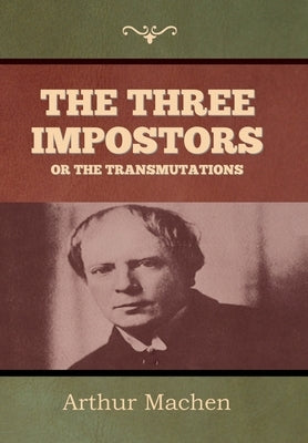 The Three Impostors or The Transmutations by Machen, Arthur