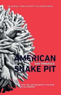 American Snake Pit: Hope, Grit, and Resilience in the Wake of Willowbrook by Tomasulo, Dan