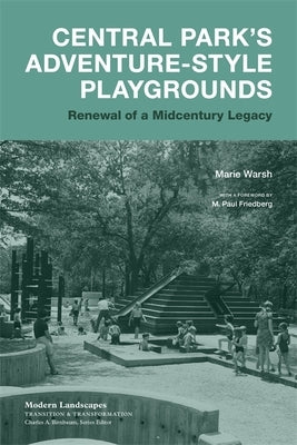 Central Park's Adventure-Style Playgrounds: Renewal of a Midcentury Legacy by Warsh, Marie