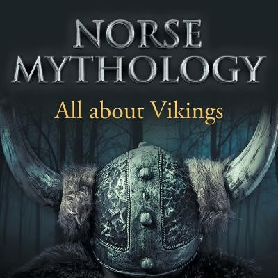 Norse Mythology: All about Vikings by Baby Professor