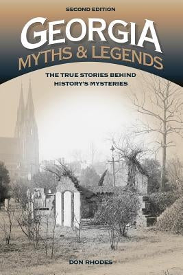 Georgia Myths and Legends: The True Stories Behind History's Mysteries by Rhodes, Don