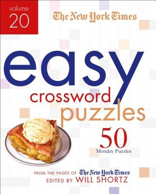 The New York Times Easy Crossword Puzzles Volume 20: 50 Monday Puzzles from the Pages of the New York Times by New York Times