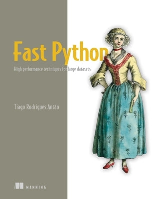 Fast Python: High Performance Techniques for Large Datasets by Antao, Tiago Rodrigues