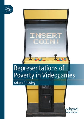 Representations of Poverty in Videogames by Crowley, Adam