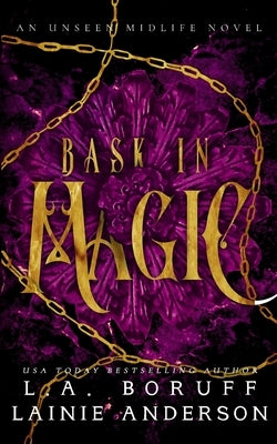 Bask in Magic: A Paranormal Women's Fiction Reverse Harem Romance by Anderson, Lainie