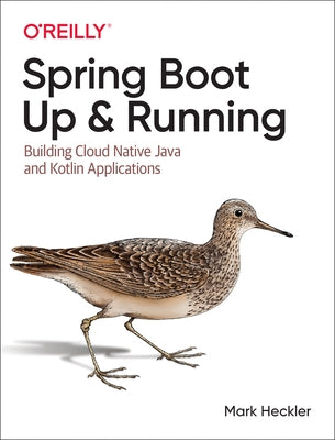 Spring Boot: Up and Running: Building Cloud Native Java and Kotlin Applications by Heckler, Mark