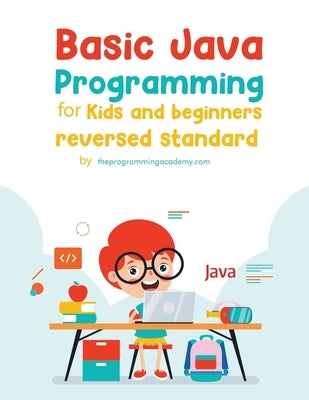 Basic Java Programming for Kids and Beginners (Revised Edition) by , Theprogrammingacademy Com