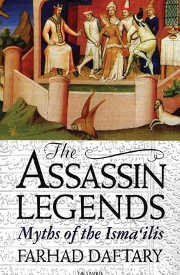 The Assassin Legends: Myths of the Isma'ilis by Daftary, Farhad