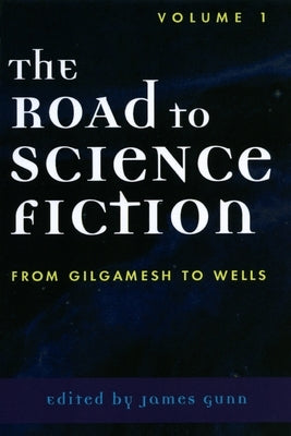 The Road to Science Fiction: From Gilgamesh to Wells by Gunn, James