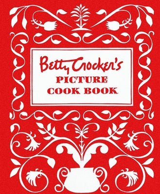 Betty Crocker's Picture Cookbook, Facsimile Edition by Betty Crocker