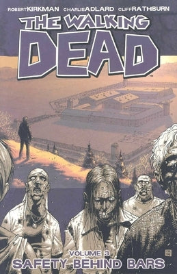 Walking Dead Volume 3: Safety Behind Bars by Kirkman, Robert