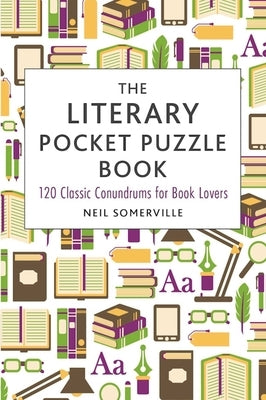 The Literary Pocket Puzzle Book: 120 Classic Conundrums for Book Lovers by Somerville, Neil