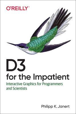 D3 for the Impatient: Interactive Graphics for Programmers and Scientists by Janert, Philipp