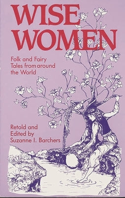 Wise Women: Folk and Fairy Tales from Around the World by Barchers, Suzanne