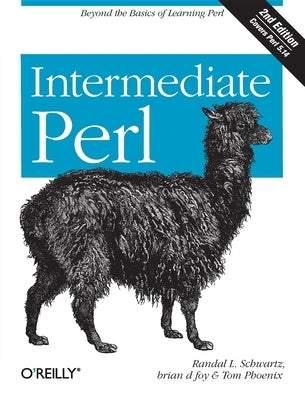 Intermediate Perl: Beyond the Basics of Learning Perl by Schwartz, Randal