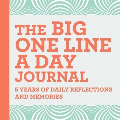 The Big One Line a Day Journal: 5 Years of Daily Reflections and Memories-with Plenty of Room to Write by Rockridge Press