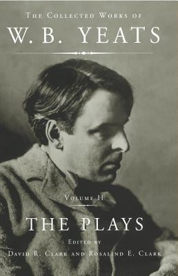 The Collected Works of W.B. Yeats Vol II: The Plays by Yeats, William Butler