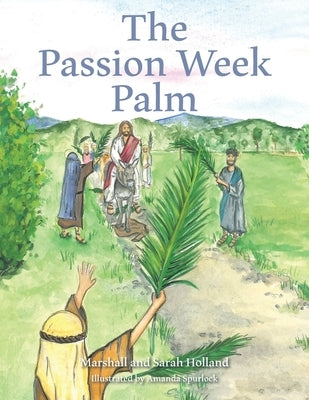 The Passion Week Palm by Holland, Marshall