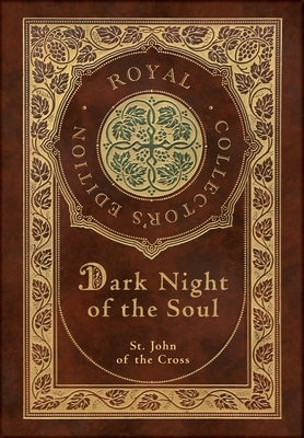 Dark Night of the Soul (Royal Collector's Edition) (Annotated) (Case Laminate Hardcover with Jacket) by Of the Cross, St John