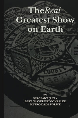 The Real Greatest Show on Earth by Gonzalez, Bert Maverick