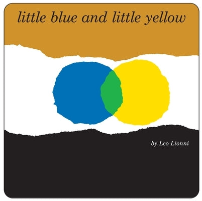 Little Blue and Little Yellow by Lionni, Leo