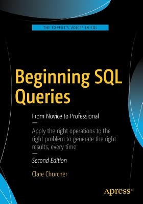 Beginning SQL Queries: From Novice to Professional by Churcher, Clare