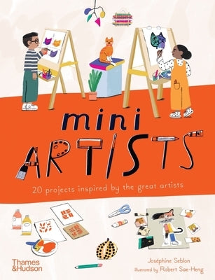 Mini Artists: 20 Projects Inspired by the Great Artists by Joséphine Seblon