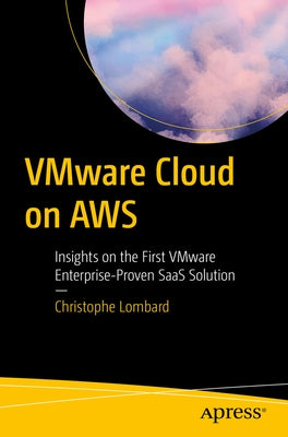 Vmware Cloud on Aws: Insights on the First Vmware Enterprise-Proven Saas Solution by Lombard, Christophe