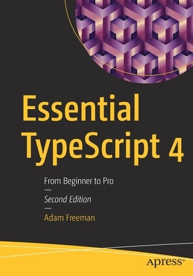 Essential Typescript 4: From Beginner to Pro by Freeman, Adam