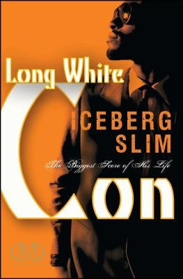 Long White Con: The Biggest Score of His Life by Slim, Iceberg