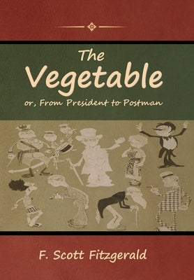 The Vegetable; or, From President to Postman by Fitzgerald, F. Scott