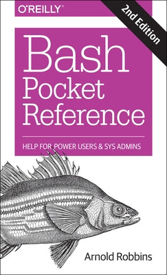 Bash Pocket Reference: Help for Power Users and Sys Admins by Robbins, Arnold