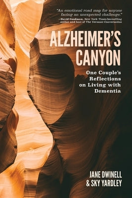 Alzheimer's Canyon: One Couple's Reflections on Living with Dementia by Dwinell, Jane