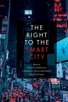 The Right to the Smart City by Cardullo, Paolo