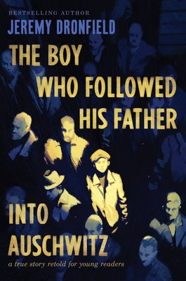 The Boy Who Followed His Father Into Auschwitz: A True Story Retold for Young Readers by Dronfield, Jeremy