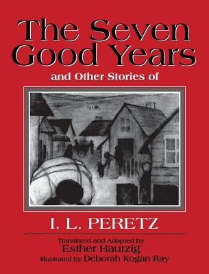 The Seven Good Years, and Other Stories of I. L. Peretz by Peretz, Isaac Loeb